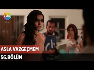 Asla Vazgeçmem 56.Bölüm ᴴᴰ