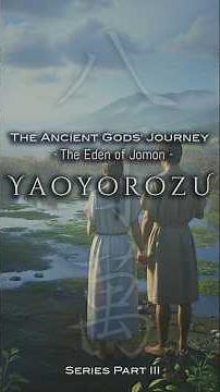 【八百万シリーズ】八百万 | Part -3-／縄文のエデン｜太古の神々の旅 - The Ancient Gods' Journey | The Eden of Jomon -