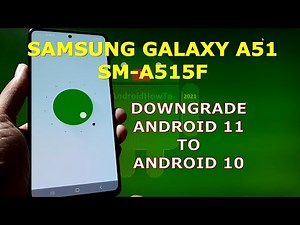 How to Downgrade Android 11 to Android 10 on Samsung Galaxy A51 SM-A515F