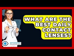 What Are The Best Daily Contact Lenses? - Optometry Knowledge Base