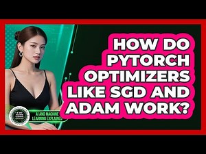 How Do PyTorch Optimizers Like SGD And Adam Work? - AI and Machine Learning Explained
