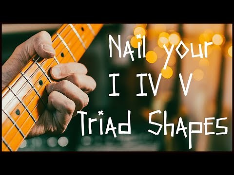 I IV V Triads all over the fretboard: how to master this crucial skill