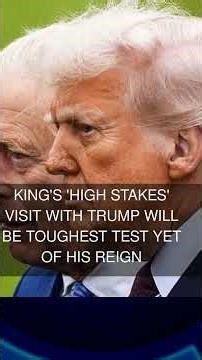 King's 'high stakes' visit with Trump will be toughest test yet of his reign