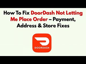 How To Fix DoorDash Not Letting Me Place Order – Payment, Address & Store Fixes