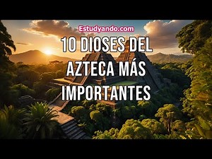 10 Dioses del Azteca más Importantes