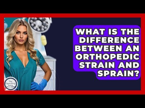 What Is The Difference Between An Orthopedic Strain And Sprain? - The Operating Table