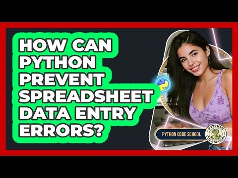 How Can Python Prevent Spreadsheet Data Entry Errors? - Python Code School