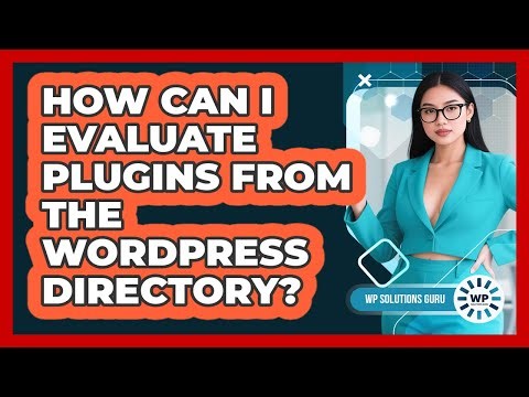 How Can I Evaluate Plugins From The WordPress Directory?