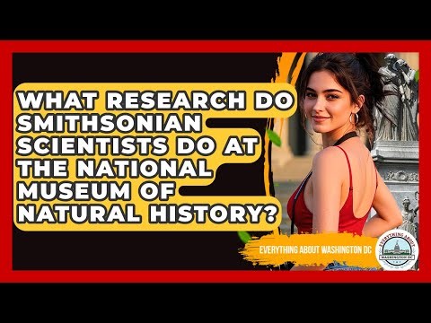 What Research Do Smithsonian Scientists Do At The National Museum Of Natural History?