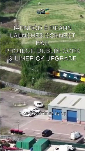 Iarnród Éireann Launches CONNECT Rail Project: Dublin-Cork & Limerick Upgrade