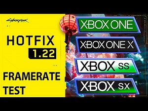 Cyberpunk 2077 | Xbox One S/X - Xbox Series S/X | 1.20 - 1.22 Hotfix Patch FPS Comparison