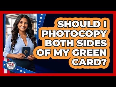 Should I Photocopy Both Sides of My Green Card?