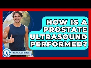 How Is a Prostate Ultrasound Performed? - Prostate Health Network