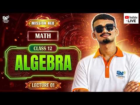 Algebra | Part 1 | Class 12 Maths | Mission NEB 2083