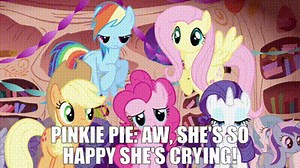 Pinkie Pie: Aw, she's so happy she's CRYING!