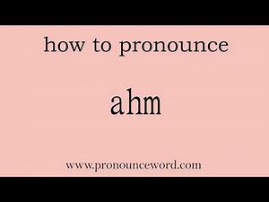 ahm: How to pronounce ahm in english (correct!).Start with A. Learn from me.