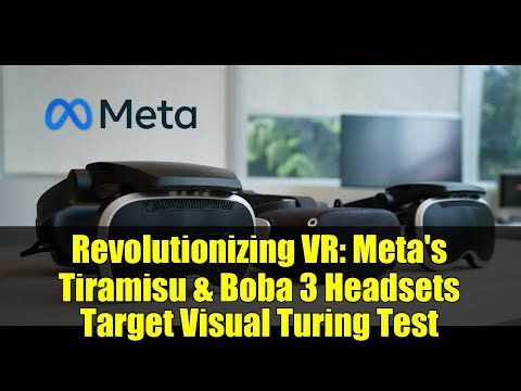 Revolutionizing VR: Meta's Tiramisu & Boba 3 Headsets Target Visual Turing Test
