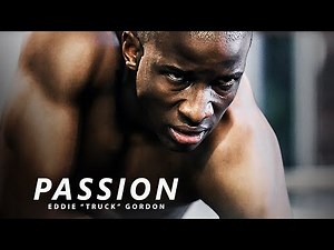 PASSION - Best Motivational Speech Video (Featuring Eddie "Truck" Gordon)