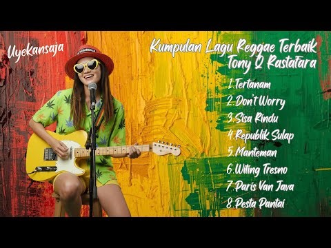 Kumpulan Lagu Reggae Terbaik Tony Q Rastafara | Uyekansaja Reggae Cover Terbaru 2025