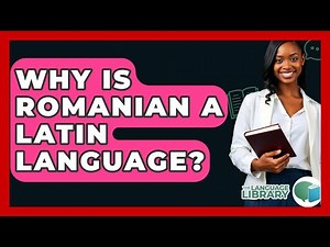 Why Is Romanian A Latin Language? - The Language Library