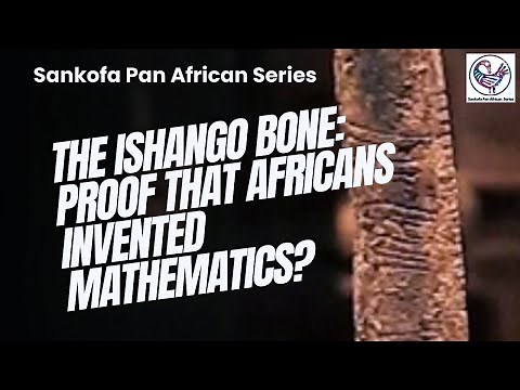 The Ishango Bone: Proof That Africans Invented Mathematics