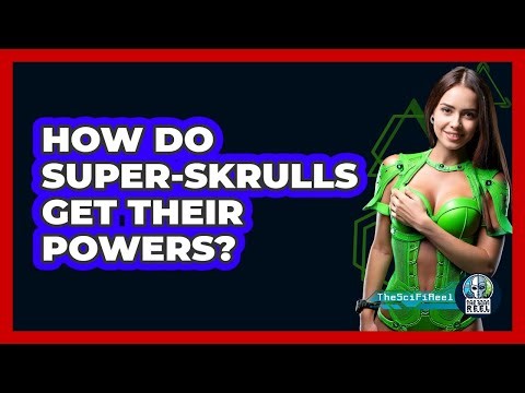 How Do Super-Skrulls Get Their Powers?
