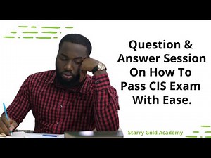 Question & Answer Session On How To Pass CIS Exam With Ease.