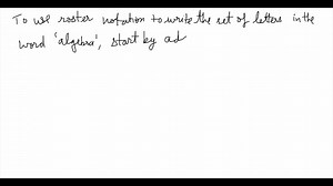 SOLVED:Use roster notation to write each set. The set of letters in the word "algebra"