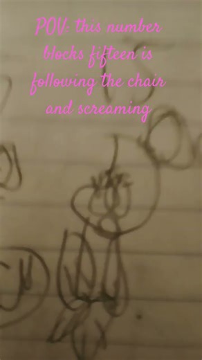 POV: number blocks 15 is following down the chair.Screaming