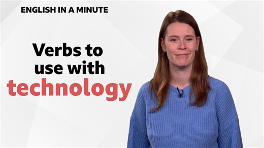 BBC Learning English - English in a Minute Series 4 / Verbs to use with 'technology'