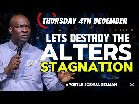 PROPHETIC PRAYERS TO DESTROY THE ALTERS OF STAGNATION | APOSTLE JOSHUA SELMAN