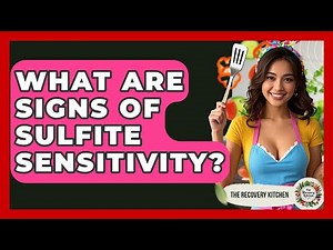 What Are Signs Of Sulfite Sensitivity? - The Recovery Kitchen