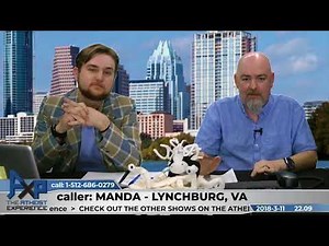 How Can Anyone Be An Atheist? | Manda - Lynchburg, VA | Atheist Experience 22.09