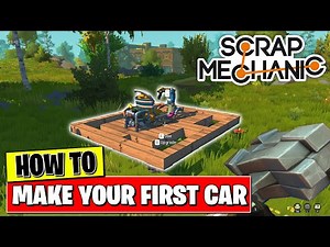 SCRAP MECHANIC - HOW TO BUILD YOUR FIRST CAR