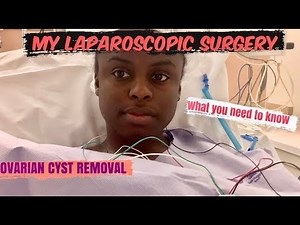 OVARIAN CYST/ LAPAROSCOPIC SURGERY | WHAT YOU NEED TO KNOW