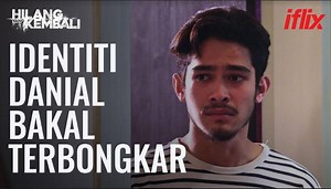 Identiti Danial Bakal Terbongkar | Hilang Yang Kembali | EP5-8 | Percuma di iflix
