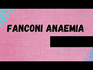 Fanconi Anaemia Explained: Genetics, Diagnosis, and Management