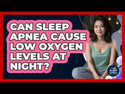 Can Sleep Apnea Cause Low Oxygen Levels At Night?