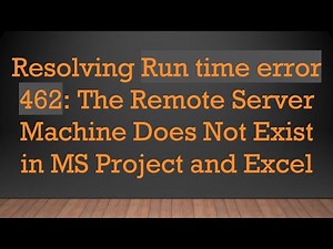 Resolving Run time error 462: The Remote Server Machine Does Not Exist in MS Project and Excel
