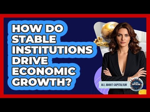 How Do Stable Institutions Drive Economic Growth?