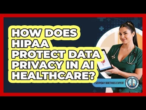 How Does HIPAA Protect Data Privacy In AI Healthcare? - Everyday Bioethics Expert