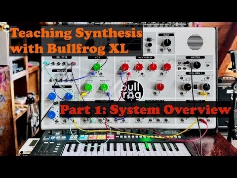 Teaching Synthesis with Bullfrog XL - Part 1: System Overview