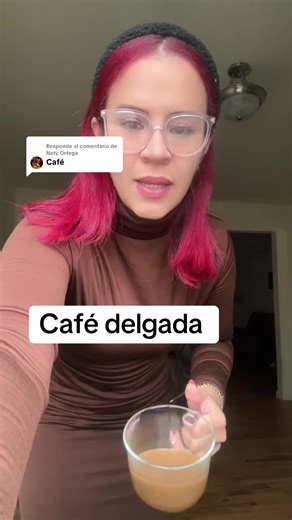 Respuesta a @Naty Ortega café delgada | coffee