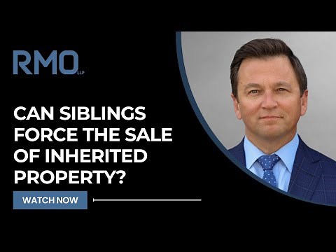 Can Siblings Force the Sale of Inherited Property? | RMO Lawyers