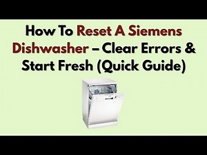 How To Reset A Siemens Dishwasher – Clear Errors & Start Fresh (Quick Guide)