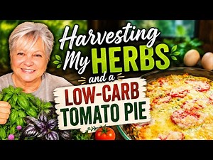 LOW CARB TOMATO PIE , PRESERVING MY HERBS, MAKING WINTER SAVORY