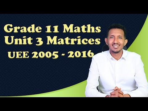 UEE 2005-2016 On Grade 11 Maths Unit 3 Matrices | ከሚያስገርም ማብራሪያ ጋር