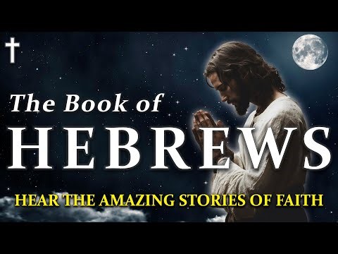 Fall Asleep to the Book of Hebrews | Faith, Hope, and Rest in God | Peaceful Bible Reading
