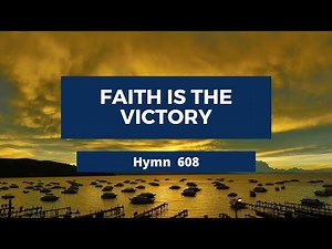 Faith Is the Victory Adventist Hymn 608 🎶🌺