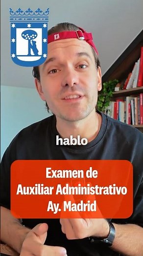 Cómo es el Examen de Auxiliar Administrativo del Ayuntamiento de Madrid 2025